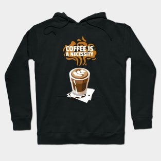 Coffee is a necessity Hoodie